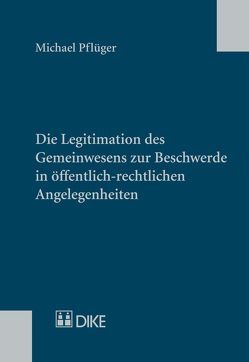 Die Legitimation des Gemeinwesens zur Beschwerde in öffentlich-rechtlichen Angelegenheiten von Pflüger,  Michael