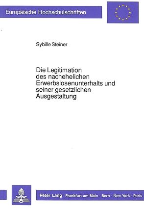 Die Legitimation des nachehelichen Erwerbslosenunterhalts und seiner gesetzlichen Ausgestaltung von Steiner,  Sybille