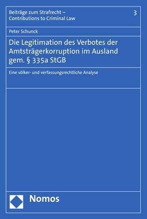 Die Legitimation des Verbotes der Amtsträgerkorruption im Ausland gem. § 335a StGB von Schunck,  Peter