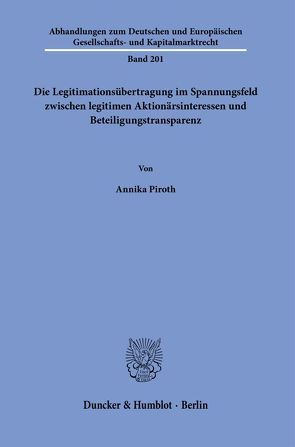 Die Legitimationsübertragung im Spannungsfeld zwischen legitimen Aktionärsinteressen und Beteiligungstransparenz. von Piroth,  Annika