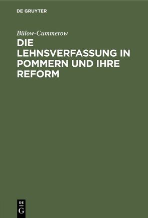 Die Lehnsverfassung in Pommern und ihre Reform von Bülow-Cummerow,  ...