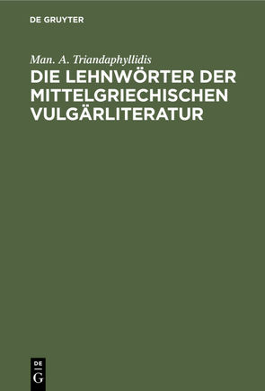 Die Lehnwörter der mittelgriechischen Vulgärliteratur von Triandaphyllidis,  Man. A.