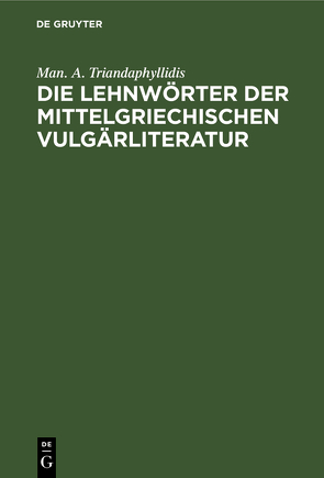 Die Lehnwörter der mittelgriechischen Vulgärliteratur von Triandaphyllidis,  Man. A.