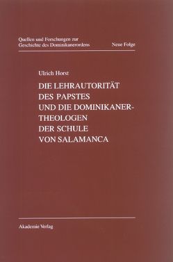 Die Lehrautorität des Papstes und die Dominikanertheologen der Schule von Salamanca von Horst,  Ulrich