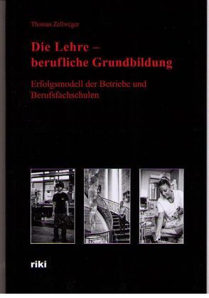 Die Lehre – berufliche Grundbildung von Zellweger,  Thomas