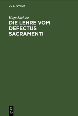 Die Lehre vom Defectus Sacramenti von Sachsse,  Hugo