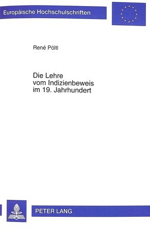 Die Lehre vom Indizienbeweis im 19. Jahrhundert von Pöltl,  René