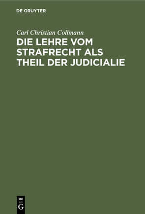 Die Lehre vom Strafrecht als Theil der Judicialie von Collmann,  Carl Christian