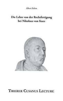 Die Lehre von der Rechtfertigung bei Nikolaus von Kues von Dahm,  Albert
