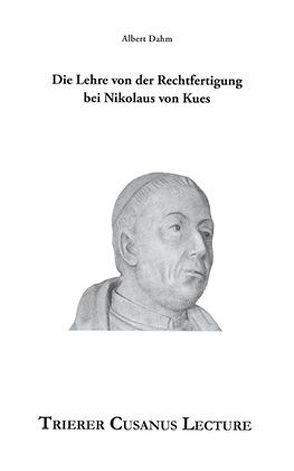 Die Lehre von der Rechtfertigung bei Nikolaus von Kues von Dahm,  Albert