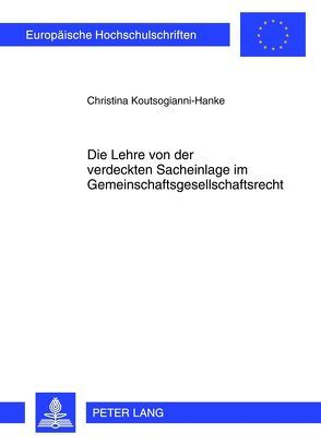 Die Lehre von der verdeckten Sacheinlage im Gemeinschaftsgesellschaftsrecht von Koutsogianni-Hanke,  Christina