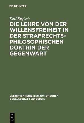 Die Lehre von der Willensfreiheit in der strafrechtsphilosophischen Doktrin der Gegenwart von Engisch,  Karl