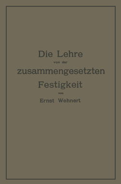 Die Lehre von der zusammengesetzten Festigkeit nebst Aufgaben aus dem Gebiete des Maschinenbaues und der Baukonstruktion von Wehnert,  Ernst