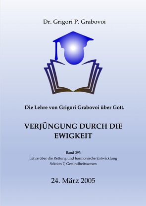 Die Lehre von Grigori Grabovoi über Gott. Verjüngung durch die Ewigkeit. von Ahrens,  Cordula, Grabovoi,  Dr. Grigori P.