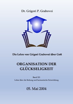 Die Lehre von Grigori Grabovoi über Gott. Organisation der Glückseligkeit. von Ahrens,  Cordula, Grabovoi,  Dr. Grigori P.