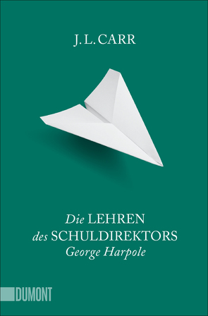 Die Lehren des Schuldirektors George Harpole von Carr,  J.L., Köpfer,  Monika