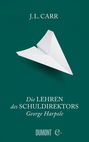 Die Lehren des Schuldirektors George Harpole von Carr,  J.L., Köpfer,  Monika