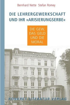 Die Lehrergewerkschaft, und ihr „Arisierungserbe“ von Nette,  Bernhard, Romey,  Stefan