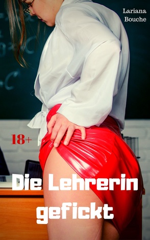 Die Lehrerin gefickt von Bouche,  Lariana