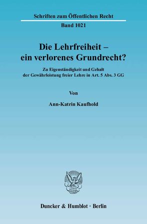 Die Lehrfreiheit – ein verlorenes Grundrecht? von Kaufhold,  Ann-Katrin