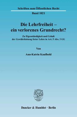 Die Lehrfreiheit – ein verlorenes Grundrecht? von Kaufhold,  Ann-Katrin