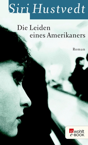 Die Leiden eines Amerikaners von Aumüller,  Uli, Frielinghaus,  Helmut, Hustvedt,  Siri, Krueger,  Gertraude