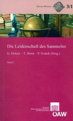 Die Leidenschaft des Sammelns von Harrauer,  Christine, Holzer,  Gerhard, Horst,  Thomas, Svatek,  Petra