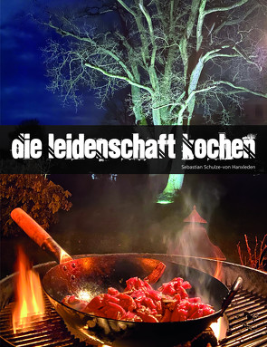 Die Leidenschaft kochen von Schulze-von Hanxleden,  Sebastian