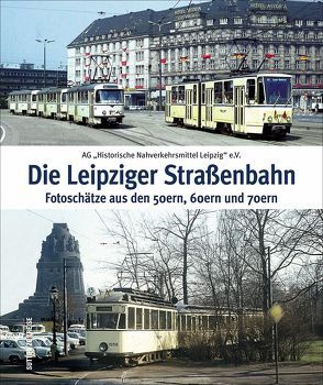 Die Leipziger Straßenbahn von Ag „Historische Nahverkehrsmittel Leipzig“ E.v.