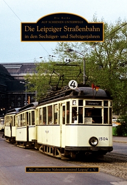 Die Leipziger Straßenbahn in den Sechziger- und Siebzigerjahren von Ag „Historische Nahverkehrsmittel Leipzig“ E.v.