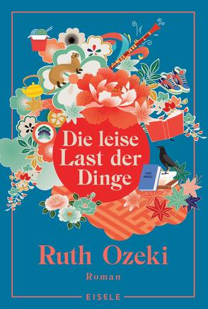 Die leise Last der Dinge von Ozeki,  Ruth, Post,  Petra, Struve,  Andrea von