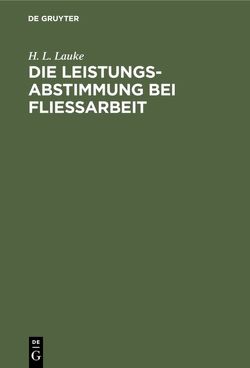 Die Leistungsabstimmung bei Fließarbeit von Lauke,  H. L.