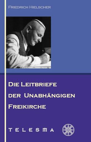 Die Leitbriefe der Unabhängigen Freikirche von Bahn,  Peter, Hielscher,  Friedrich