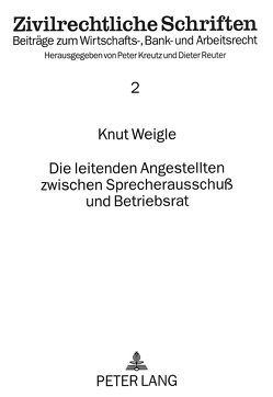 Die leitenden Angestellten zwischen Sprecherausschuß und Betriebsrat von Weigle,  Knut