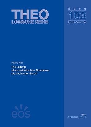 Die Leitung eines katholischen Altenheims als kirchlicher Beruf? von Heil,  Hanno