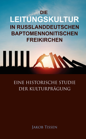 Die Leitungskultur in russlanddeutschen baptomennonitischen Freikirchen von Tissen,  Jakob