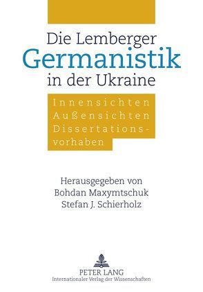 Die Lemberger Germanistik in der Ukraine von Maxymtschuk,  Bohdan, Schierholz,  Stefan J.