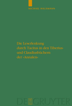 Die Leserlenkung durch Tacitus in den Tiberius- und Claudiusbüchern der „Annalen“ von Haußmann,  Michael