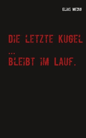 Die letzte Kugel … bleibt im Lauf von Medig,  Elias