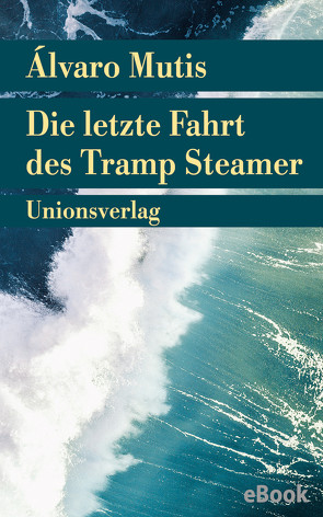 Die letzte Fahrt des Tramp Steamer von Mutis,  Álvaro, Schwaar,  Peter