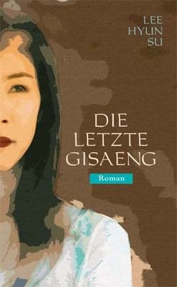 Die letzte Gisaeng von Jaumann,  Herbert, JUNG,  Youngsun, Lee,  Hyun Su