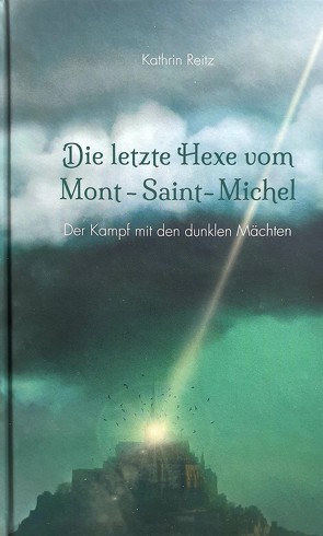 Die letzte Hexe vom Mont-Saint-Michel von Reitz,  Kathrin