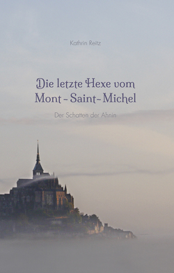 Die letzte Hexe vom Mont-Saint-Michel von Reitz,  Kathrin