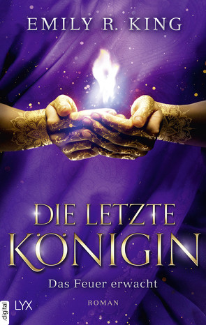 Die letzte Königin – Das Feuer erwacht von King,  Emily R., Mende,  Susanna