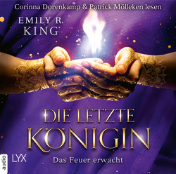 Die letzte Königin – Das Feuer erwacht von Dorenkamp,  Corinna, King,  Emily R., Mende,  Susanna, Mölleken,  Patrick