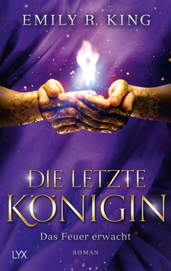 Die letzte Königin – Das Feuer erwacht von King,  Emily R., Mende,  Susanna