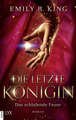 Die letzte Königin – Das schlafende Feuer von Bauer,  Beate, King,  Emily R.