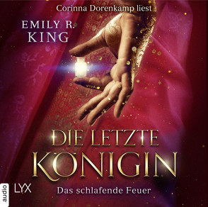 Die letzte Königin – Das schlafende Feuer von Bauer,  Beate, Dorenkamp,  Corinna, King,  Emily R., Matern,  Andy