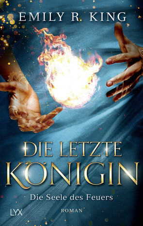 Die letzte Königin – Die Seele des Feuers von King,  Emily R., Mende,  Susanna