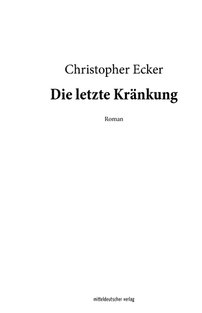 Die letzte Kränkung von Ecker,  Christopher